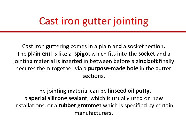 Cast iron gutter jointing Cast iron guttering comes in a plain and a socket