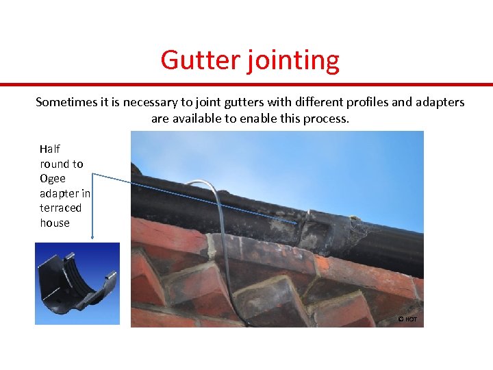 Gutter jointing Sometimes it is necessary to joint gutters with different profiles and adapters
