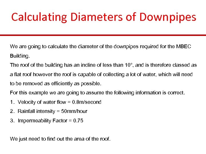 Calculating Diameters of Downpipes We are going to calculate the diameter of the downpipes