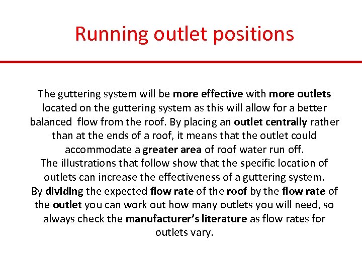 Running outlet positions The guttering system will be more effective with more outlets located