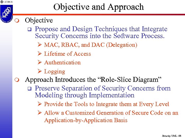 Objective and Approach m Objective q Propose and Design Techniques that Integrate Security Concerns