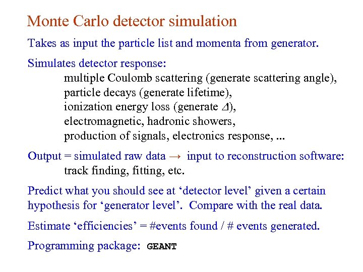 Monte Carlo detector simulation Takes as input the particle list and momenta from generator.