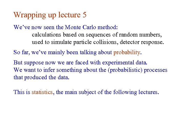 Wrapping up lecture 5 We’ve now seen the Monte Carlo method: calculations based on