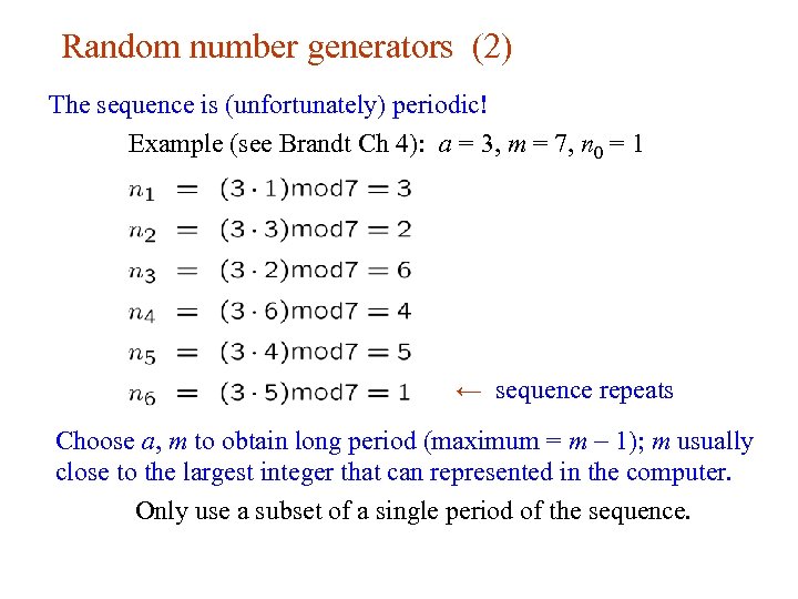 Random number generators (2) The sequence is (unfortunately) periodic! Example (see Brandt Ch 4):