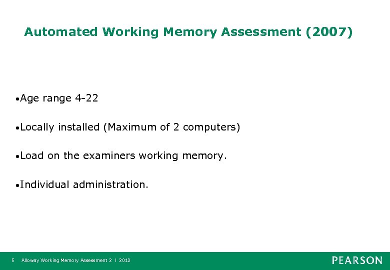 Automated Working Memory Assessment (2007) • Age range 4 -22 • Locally • Load