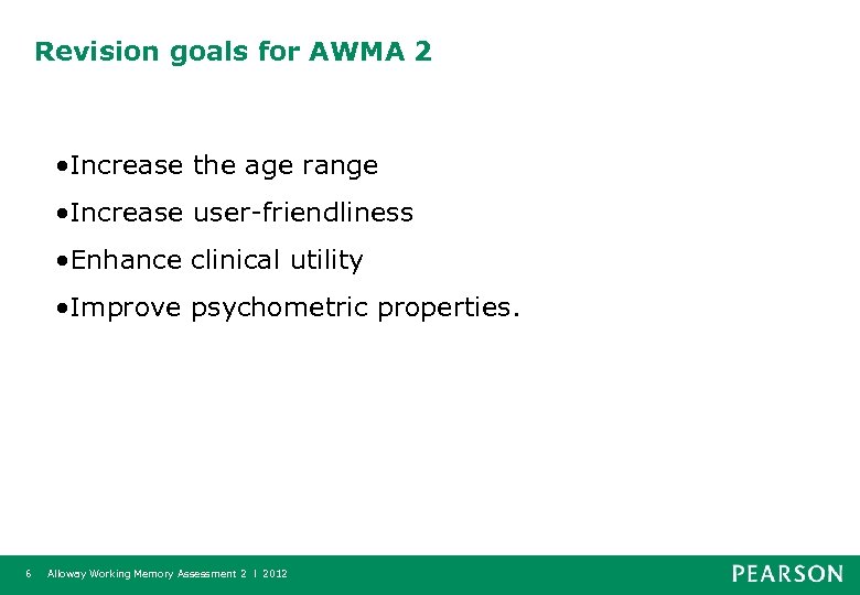 Revision goals for AWMA 2 • Increase the age range • Increase user-friendliness •