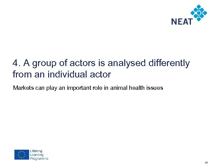 4. A group of actors is analysed differently from an individual actor Markets can