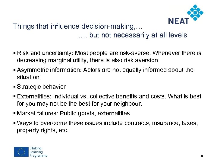 Things that influence decision-making, … …. but not necessarily at all levels § Risk