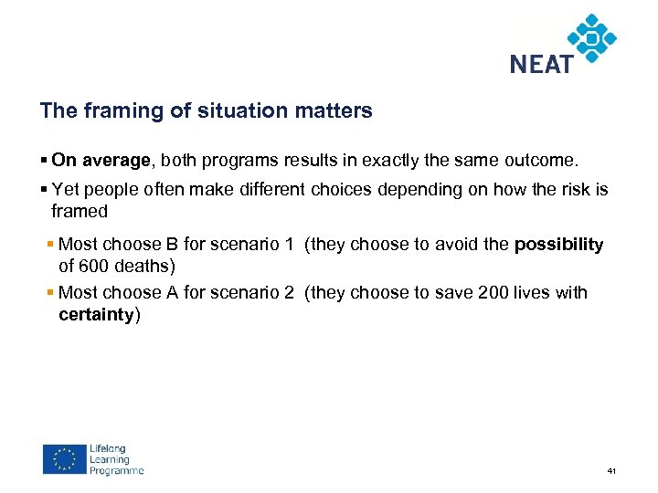 The framing of situation matters § On average, both programs results in exactly the