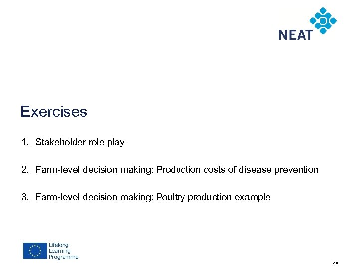 Exercises 1. Stakeholder role play 2. Farm-level decision making: Production costs of disease prevention