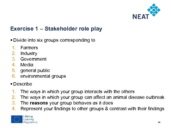 Exercise 1 – Stakeholder role play § Divide into six groups corresponding to 1.