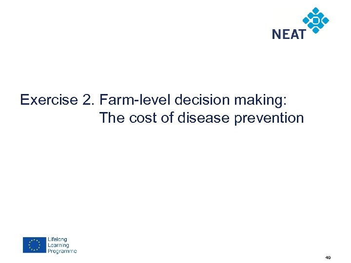 Exercise 2. Farm-level decision making: The cost of disease prevention 49 