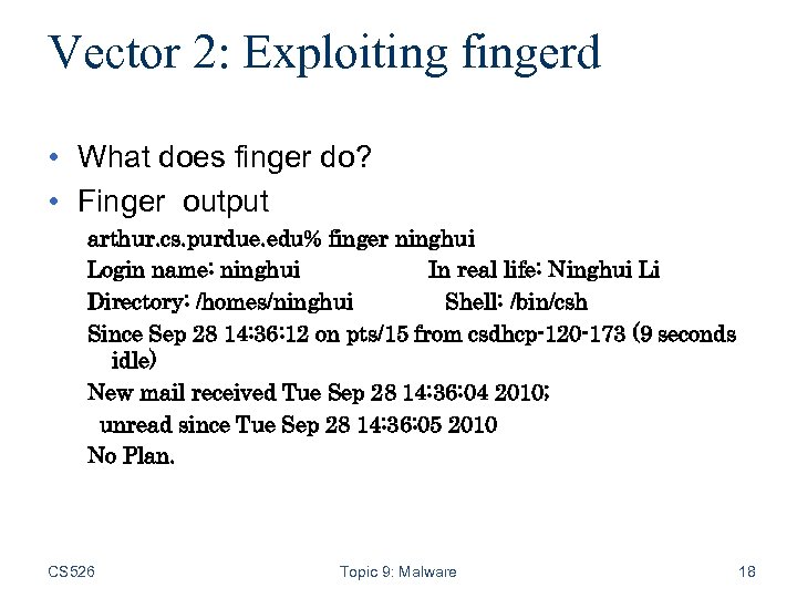 Vector 2: Exploiting fingerd • What does finger do? • Finger output arthur. cs.