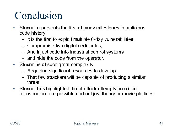 Conclusion • Stuxnet represents the first of many milestones in malicious code history –