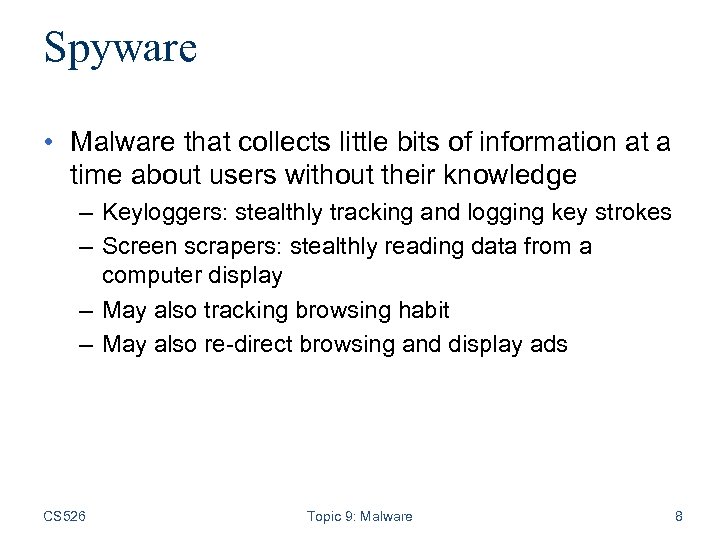 Spyware • Malware that collects little bits of information at a time about users