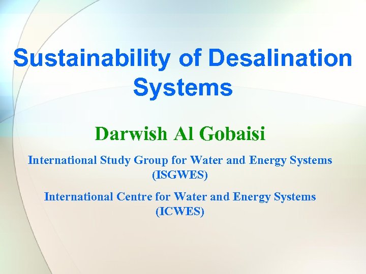 Sustainability of Desalination Systems Darwish Al Gobaisi International Study Group for Water and Energy