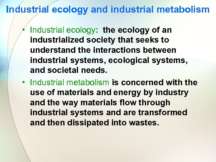 Industrial ecology and industrial metabolism • Industrial ecology: the ecology of an industrialized society