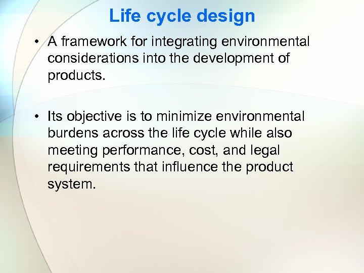 Life cycle design • A framework for integrating environmental considerations into the development of
