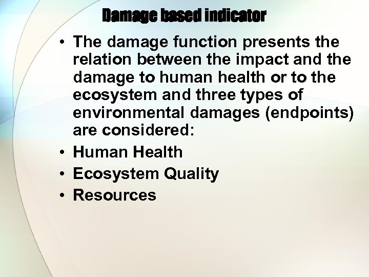 Damage based indicator • The damage function presents the relation between the impact and