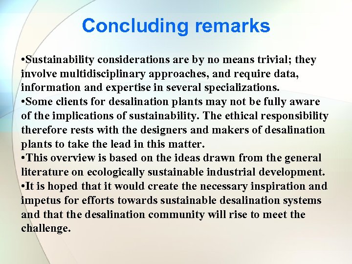 Concluding remarks • Sustainability considerations are by no means trivial; they involve multidisciplinary approaches,