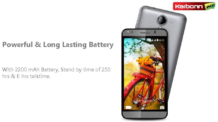 Powerful & Long Lasting Battery With 2200 m. Ah Battery, Stand by time of