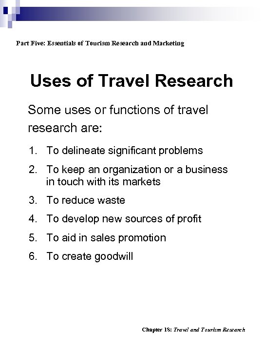 Part Five: Essentials of Tourism Research and Marketing Uses of Travel Research Some uses