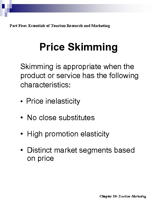 Part Five: Essentials of Tourism Research and Marketing Price Skimming is appropriate when the
