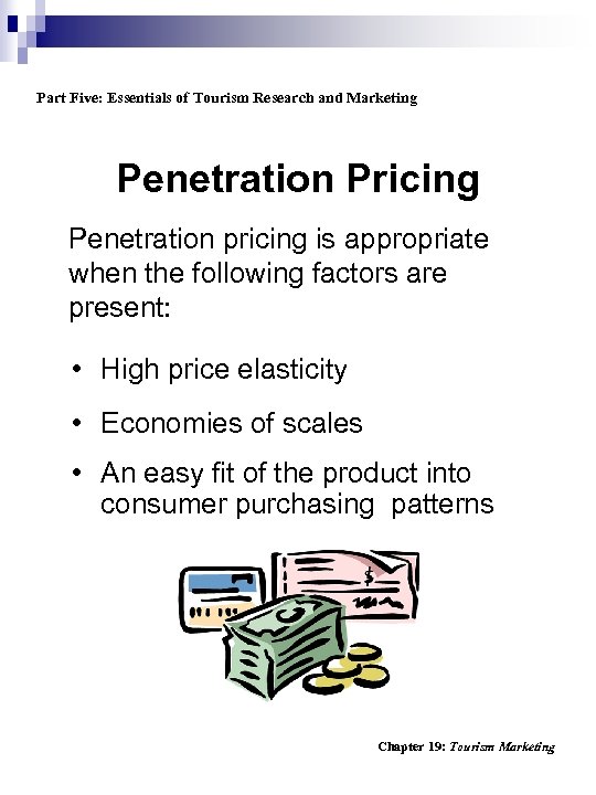 Part Five: Essentials of Tourism Research and Marketing Penetration Pricing Penetration pricing is appropriate
