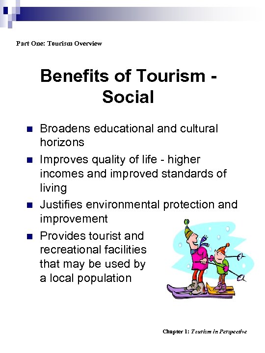 Part One: Tourism Overview Benefits of Tourism Social n n Broadens educational and cultural