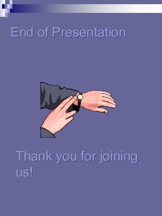 End of Presentation Thank you for joining us! 