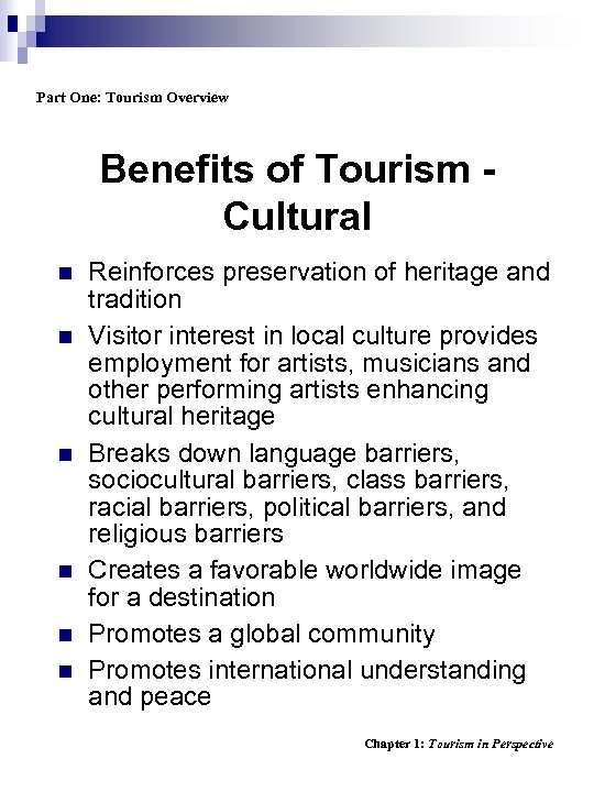 Part One: Tourism Overview Benefits of Tourism Cultural n n n Reinforces preservation of
