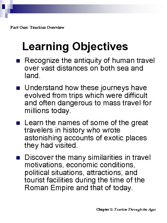 Part One: Tourism Overview Learning Objectives n Recognize the antiquity of human travel over