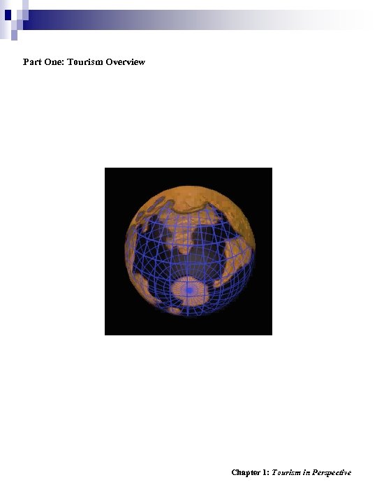 Part One: Tourism Overview Chapter 1: Tourism in Perspective 