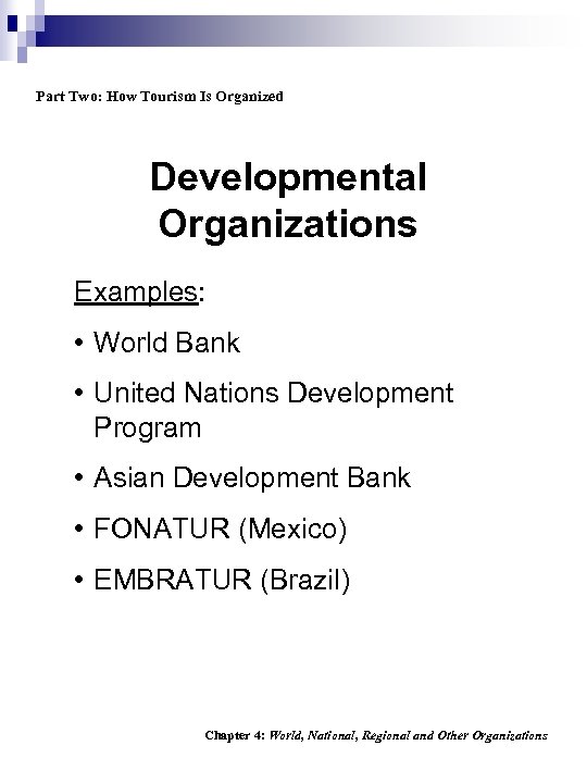 Part Two: How Tourism Is Organized Developmental Organizations Examples: • World Bank • United