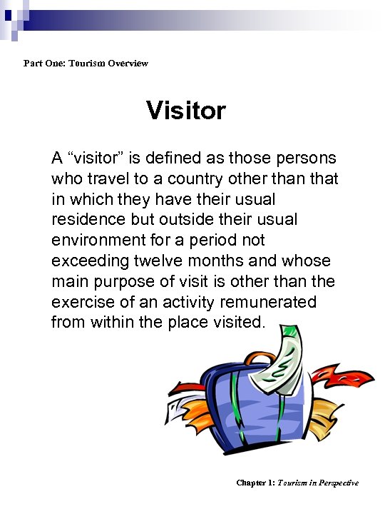 Part One: Tourism Overview Visitor A “visitor” is defined as those persons who travel