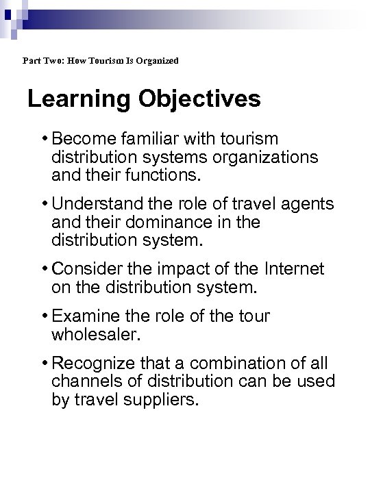 Part Two: How Tourism Is Organized Learning Objectives • Become familiar with tourism distribution