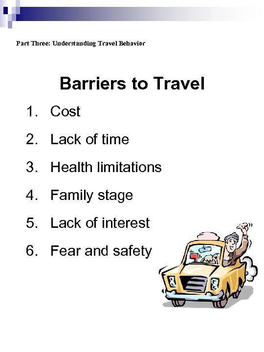 Part Three: Understanding Travel Behavior Barriers to Travel 1. Cost 2. Lack of time