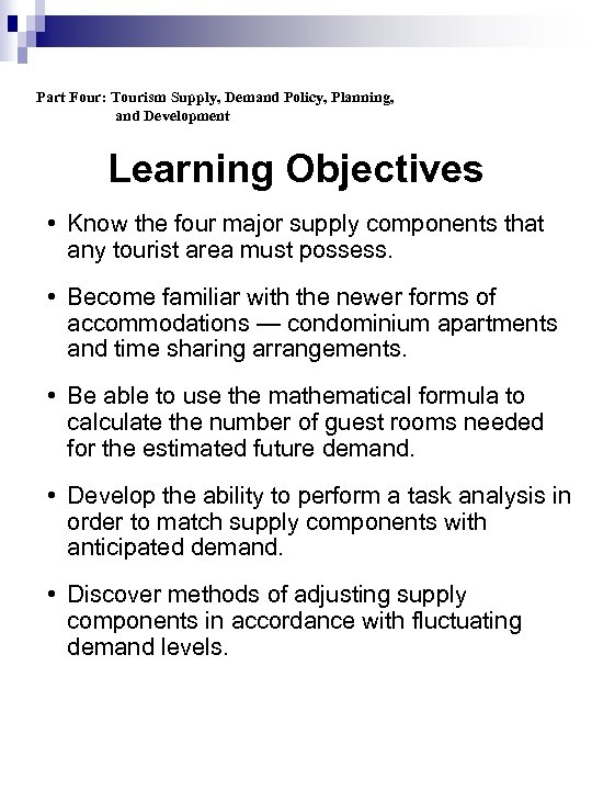 Part Four: Tourism Supply, Demand Policy, Planning, and Development Learning Objectives • Know the