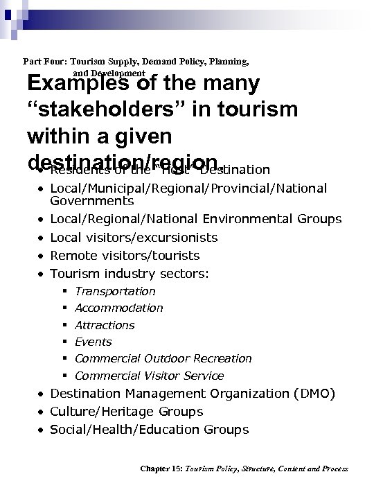 Part Four: Tourism Supply, Demand Policy, Planning, and Development Examples of the many “stakeholders”