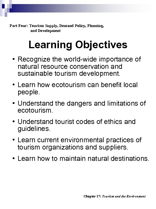 Part Four: Tourism Supply, Demand Policy, Planning, and Development Learning Objectives • Recognize the