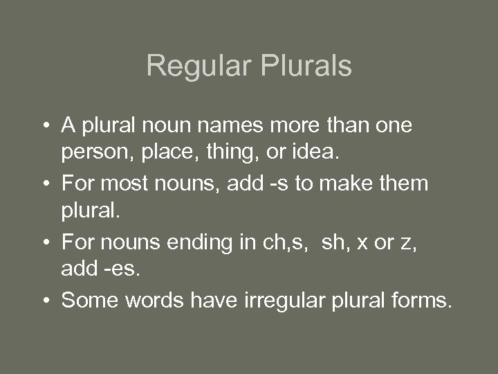 Regular Plurals • A plural noun names more than one person, place, thing, or