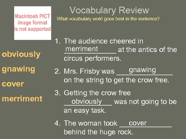 Vocabulary Review What vocabulary word goes best in the sentence? obviously gnawing cover merriment
