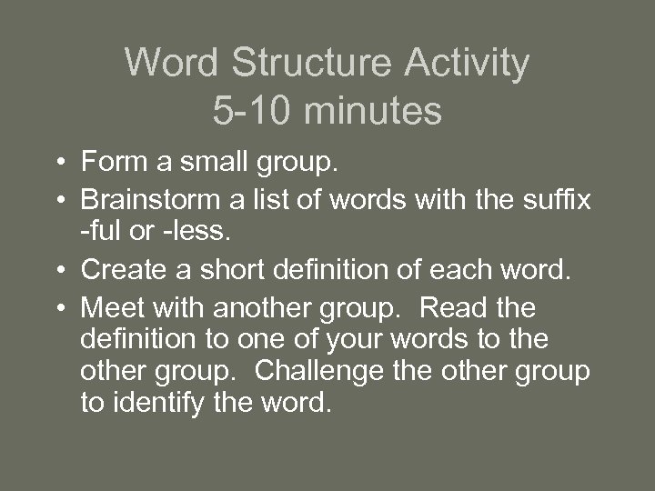 Word Structure Activity 5 -10 minutes • Form a small group. • Brainstorm a