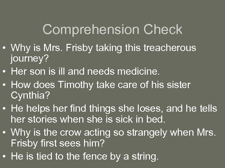 Comprehension Check • Why is Mrs. Frisby taking this treacherous journey? • Her son
