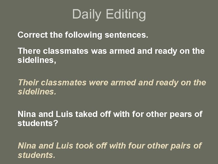 Daily Editing Correct the following sentences. There classmates was armed and ready on the
