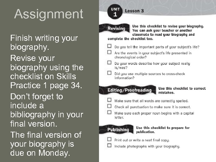 Assignment Finish writing your biography. Revise your biography using the checklist on Skills Practice