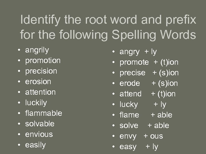 Identify the root word and prefix for the following Spelling Words • • •