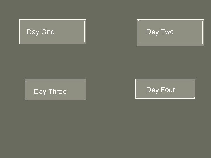 Day One Day Three Day Two Day Four 