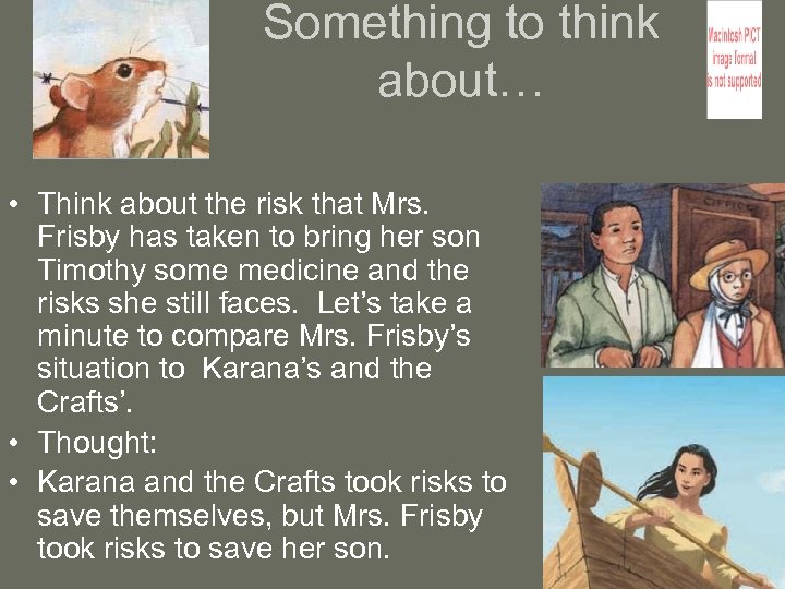 Something to think about… • Think about the risk that Mrs. Frisby has taken