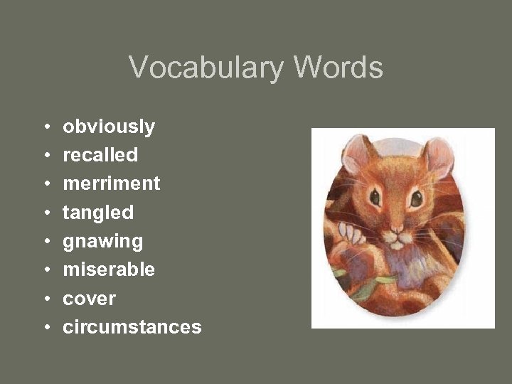 Vocabulary Words • • obviously recalled merriment tangled gnawing miserable cover circumstances 